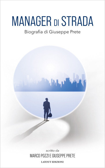 Manager di strada - Biografia di Giuseppe Prete | Layout Edizioni