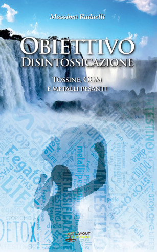 Obiettivo Disintossicazione. Tossine, OGM e Metalli Pesanti