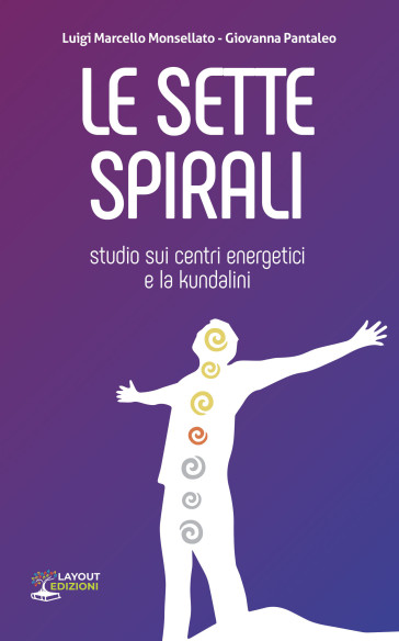 Le sette spirali - Studio sui centri energetici e la kundalini